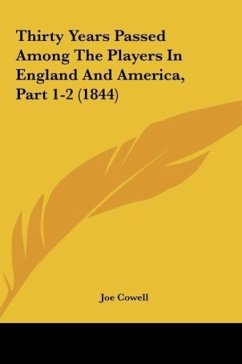 Thirty Years Passed Among The Players In England And America, Part 1-2 (1844) - Cowell, Joe