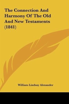 The Connection And Harmony Of The Old And New Testaments (1841) - Alexander, William Lindsay