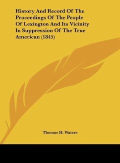 History And Record Of The Proceedings Of The People Of Lexington And Its Vicinity In Suppression Of The True American (1845) - Waters, Thomas H.