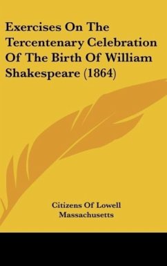 Exercises On The Tercentenary Celebration Of The Birth Of William Shakespeare (1864) - Citizens Of Lowell Massachusetts