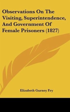 Observations On The Visiting, Superintendence, And Government Of Female Prisoners (1827)