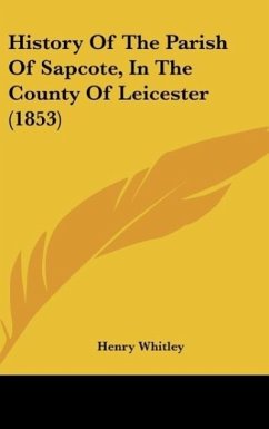 History Of The Parish Of Sapcote, In The County Of Leicester (1853) - Whitley, Henry