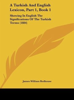 A Turkish And English Lexicon, Part 1, Book 1 - Redhouse, James William