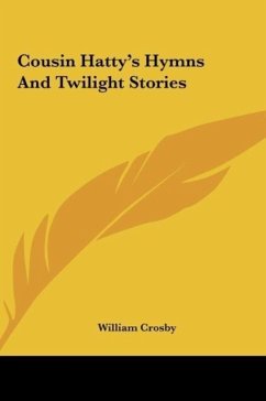 Cousin Hatty's Hymns And Twilight Stories - Crosby, William