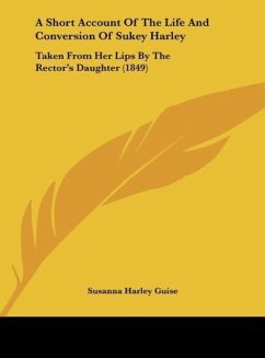 A Short Account Of The Life And Conversion Of Sukey Harley - Guise, Susanna Harley
