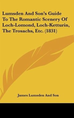 Lumsden And Son's Guide To The Romantic Scenery Of Loch-Lomond, Loch-Ketturin, The Trosachs, Etc. (1831)