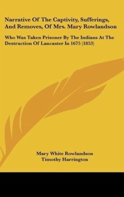 Narrative Of The Captivity, Sufferings, And Removes, Of Mrs. Mary Rowlandson