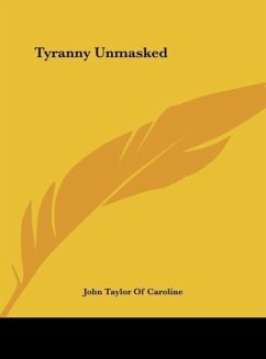 Tyranny Unmasked - Caroline, John Taylor Of