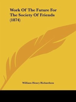 Work Of The Future For The Society Of Friends (1874) - Richardson, William Henry