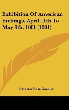 Exhibition Of American Etchings, April 11th To May 9th, 1881 (1881) - Koehler, Sylvester Rosa