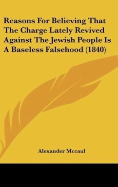 Reasons For Believing That The Charge Lately Revived Against The Jewish People Is A Baseless Falsehood (1840) - Mccaul, Alexander