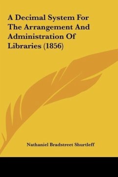 A Decimal System For The Arrangement And Administration Of Libraries (1856) - Shurtleff, Nathaniel Bradstreet