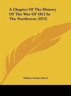 A Chapter Of The History Of The War Of 1812 In The Northwest (1872)