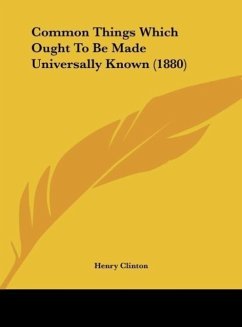 Common Things Which Ought To Be Made Universally Known (1880) - Clinton, Henry