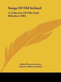 Songs Of Old Ireland - Graves, Alfred Perceval