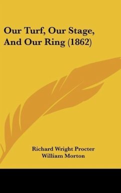 Our Turf, Our Stage, And Our Ring (1862) - Procter, Richard Wright