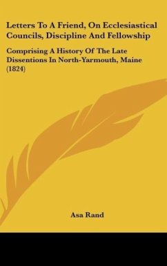 Letters To A Friend, On Ecclesiastical Councils, Discipline And Fellowship - Rand, Asa