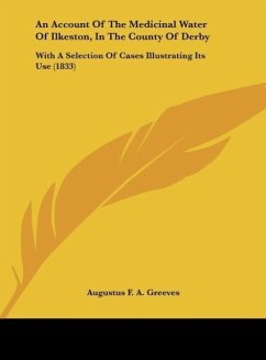 An Account Of The Medicinal Water Of Ilkeston, In The County Of Derby - Greeves, Augustus F. A.