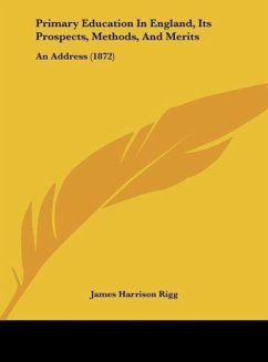 Primary Education In England, Its Prospects, Methods, And Merits - Rigg, James Harrison