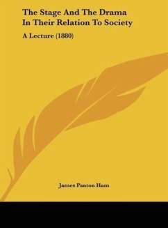 The Stage And The Drama In Their Relation To Society - Ham, James Panton