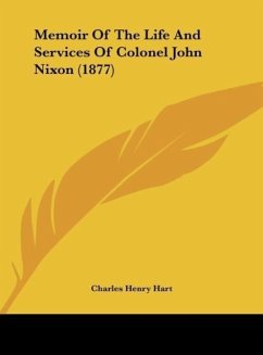Memoir Of The Life And Services Of Colonel John Nixon (1877) - Hart, Charles Henry