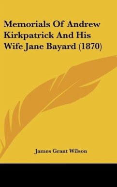 Memorials Of Andrew Kirkpatrick And His Wife Jane Bayard (1870) - Wilson, James Grant
