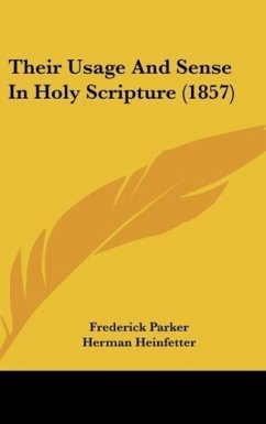 Their Usage And Sense In Holy Scripture (1857) - Parker, Frederick; Heinfetter, Herman