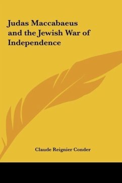 Judas Maccabaeus and the Jewish War of Independence - Conder, Claude Reignier
