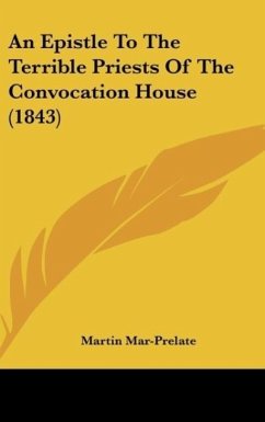 An Epistle To The Terrible Priests Of The Convocation House (1843) - Mar-Prelate, Martin