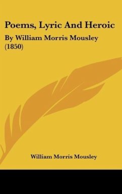 Poems, Lyric And Heroic - Mousley, William Morris