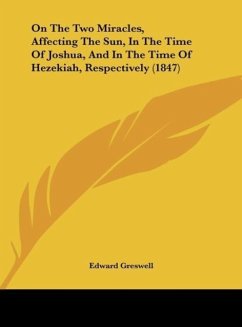 On The Two Miracles, Affecting The Sun, In The Time Of Joshua, And In The Time Of Hezekiah, Respectively (1847) - Greswell, Edward