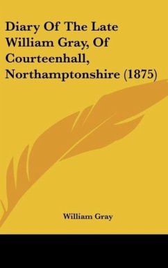 Diary Of The Late William Gray, Of Courteenhall, Northamptonshire (1875)