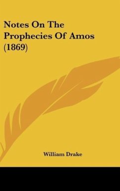 Notes On The Prophecies Of Amos (1869) - Drake, William