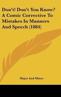 Don't! Don't You Know? A Comic Corrective To Mistakes In Manners And Speech (1884) - Major And Minor