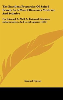 The Excellent Properties Of Salted Brandy As A Most Efficacious Medicine And Sedative - Fenton, Samuel