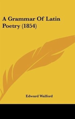 A Grammar Of Latin Poetry (1854) - Walford, Edward