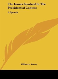 The Issues Involved In The Presidential Contest - Yancey, William L.