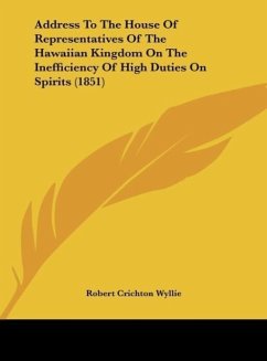 Address To The House Of Representatives Of The Hawaiian Kingdom On The Inefficiency Of High Duties On Spirits (1851)