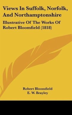 Views In Suffolk, Norfolk, And Northamptonshire - Bloomfield, Robert; Brayley, E. W.