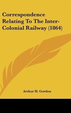 Correspondence Relating To The Inter-Colonial Railway (1864)