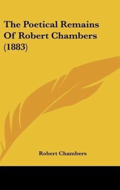The Poetical Remains Of Robert Chambers (1883) - Chambers, Robert