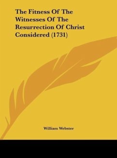 The Fitness Of The Witnesses Of The Resurrection Of Christ Considered (1731)