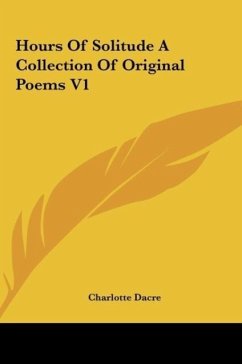 Hours Of Solitude A Collection Of Original Poems V1 - Dacre, Charlotte