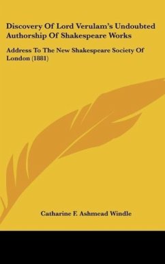 Discovery Of Lord Verulam's Undoubted Authorship Of Shakespeare Works