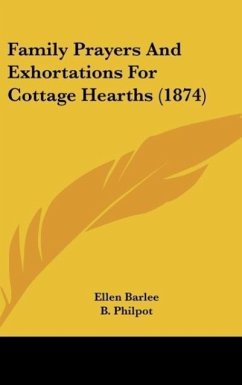 Family Prayers And Exhortations For Cottage Hearths (1874) - Barlee, Ellen