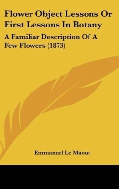 Flower Object Lessons Or First Lessons In Botany - Le Maout, Emmanuel