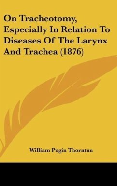 On Tracheotomy, Especially In Relation To Diseases Of The Larynx And Trachea (1876) - Thornton, William Pugin
