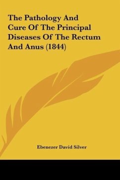 The Pathology And Cure Of The Principal Diseases Of The Rectum And Anus (1844)