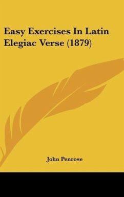 Easy Exercises In Latin Elegiac Verse (1879) - Penrose, John