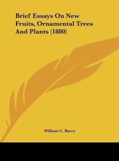Brief Essays On New Fruits, Ornamental Trees And Plants (1880) - Barry, William C.